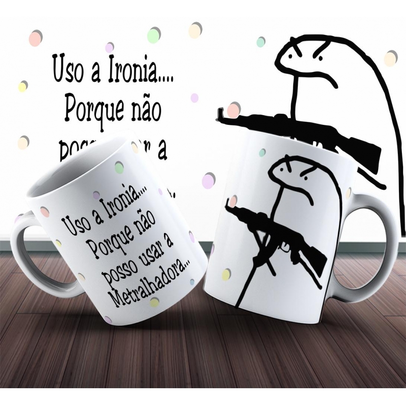 Caneca Personalizada Flork Uso a Ironia pq não posso usar a Metralhadora