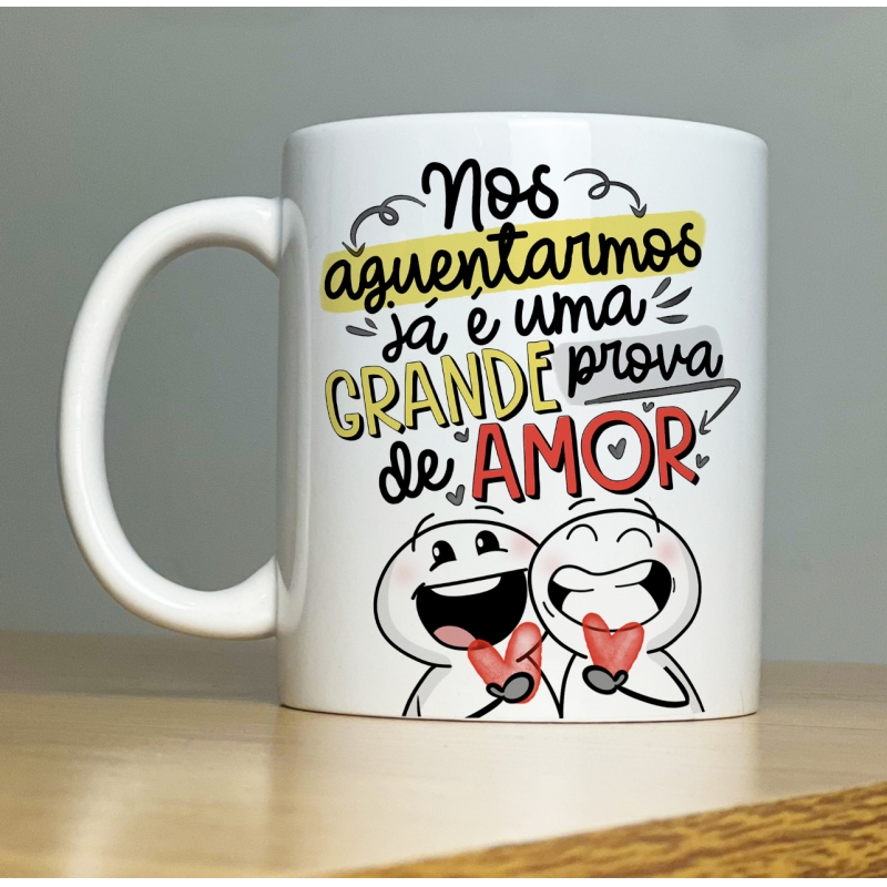 CANECA PERSONALIZADA NOS AGUENTARMOS E UM GRANDE PROVA DE AMOR