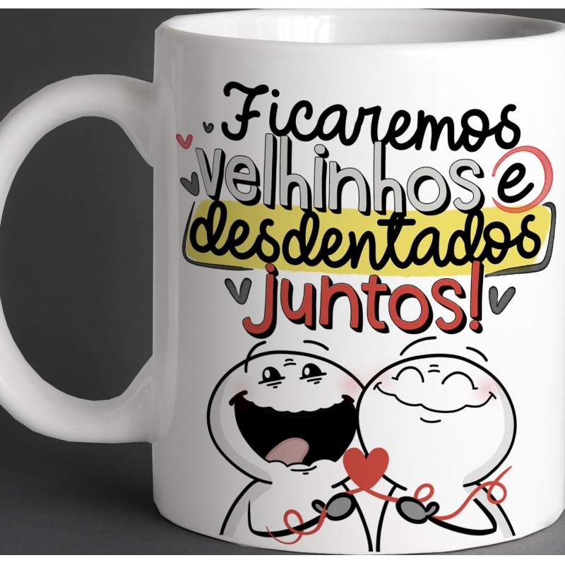 CANECA PERSONALIZADA FICAREMOS VELHINHOS E DESDENTADOS JUNTOS