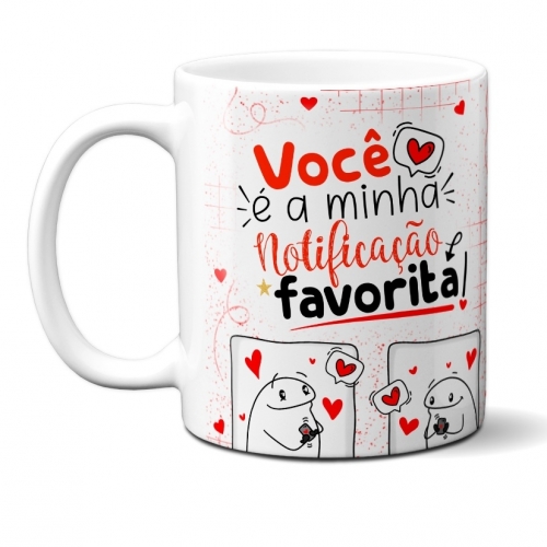 CANECA FLORK VOCÊ É A MINHA NOTIFICAÇÃO FAVORITA