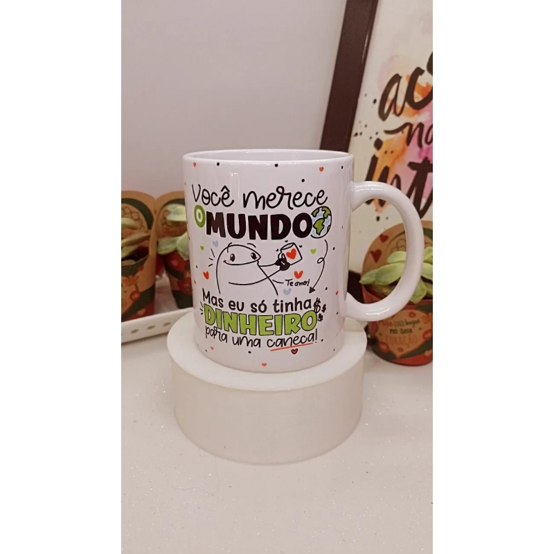 CANECA FLORK VOCÊ MERECE O MUNDO MAS EU SO TINHA DINHEIRO PARA UMA CANECA