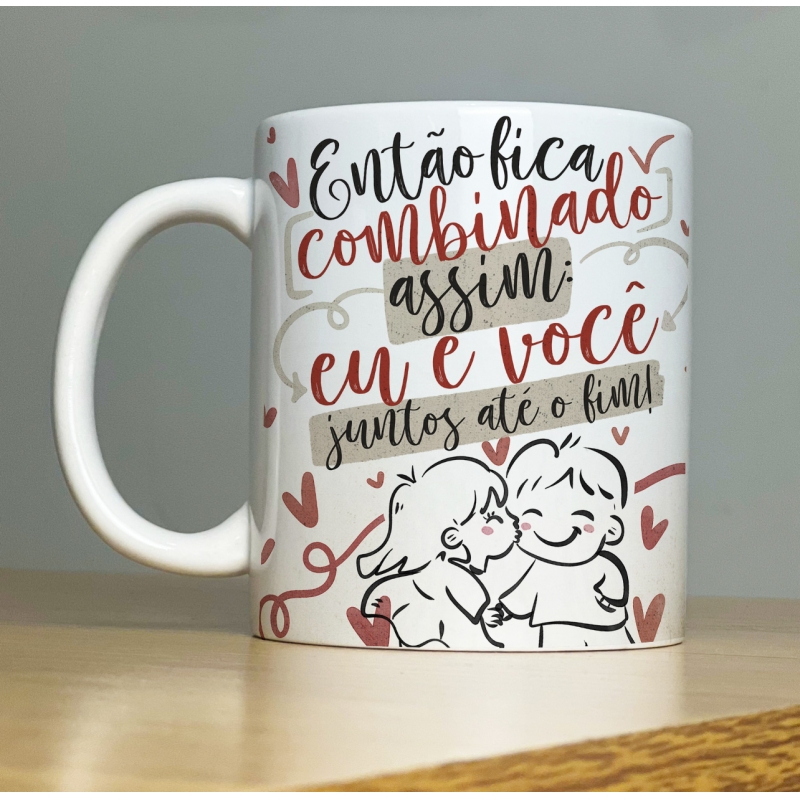 CANECA PERSONALIZADA EU E VOCÊ JUNTOS ATE O FIM