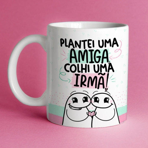 CANECA FLORK - PLANTEI UMA AMIGA COLHI UMA IRMÃ