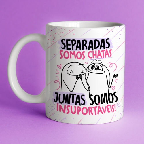 Caneca de cerâmica - Separada somos chatas juntas somos insuportáveis