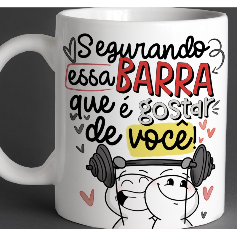 CANECA PERSONALIZADA SEGURANDO ESSA BARRA QUE É GOSTAR DE VOCÊ